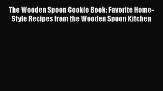 [Read Book] The Wooden Spoon Cookie Book: Favorite Home-Style Recipes from the Wooden Spoon