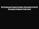 [Read Book] Old Fashioned Country Cookies (Gooseberry Patch) (Everyday Cookbook Collection)