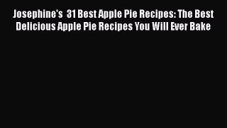 [Read Book] Josephine's  31 Best Apple Pie Recipes: The Best Delicious Apple Pie Recipes You