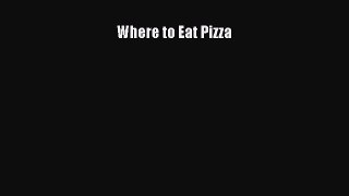 [Read Book] Where to Eat Pizza  EBook