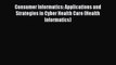 [PDF] Consumer Informatics: Applications and Strategies in Cyber Health Care (Health Informatics)