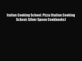 [Read Book] Italian Cooking School: Pizza (Italian Cooking School: Silver Spoon Cookbooks)