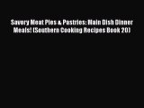 [Read Book] Savory Meat Pies & Pastries: Main Dish Dinner Meals! (Southern Cooking Recipes