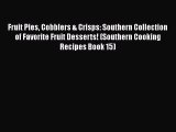 [Read Book] Fruit Pies Cobblers & Crisps: Southern Collection of Favorite Fruit Desserts! (Southern