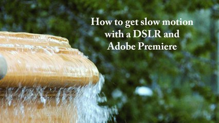 How to get slow motion using a DSLR and Adobe Premiere