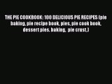 [Read Book] THE PIE COOKBOOK: 100 DELICIOUS PIE RECIPES (pie baking pie recipe book pies pie