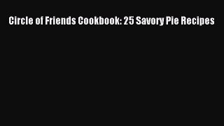 [Read Book] Circle of Friends Cookbook: 25 Savory Pie Recipes  EBook