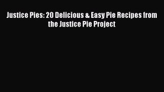 [Read Book] Justice Pies: 20 Delicious & Easy Pie Recipes from the Justice Pie Project Free