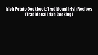 [Read Book] Irish Potato Cookbook: Traditional Irish Recipes (Traditional Irish Cooking)  EBook