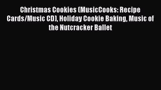 [Read Book] Christmas Cookies (MusicCooks: Recipe Cards/Music CD) Holiday Cookie Baking Music