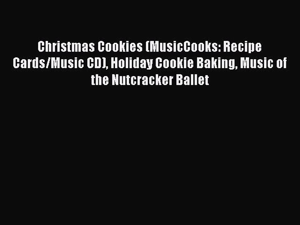 [Read Book] Christmas Cookies (MusicCooks: Recipe Cards/Music CD) Holiday Cookie Baking Music