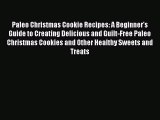 [Read Book] Paleo Christmas Cookie Recipes: A Beginner's Guide to Creating Delicious and Guilt-Free