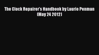 [Read Book] The Clock Repairer's Handbook by Laurie Penman (May 24 2012)  EBook