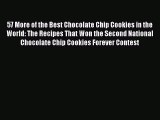 [Read Book] 57 More of the Best Chocolate Chip Cookies in the World: The Recipes That Won the