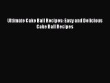 [Read Book] Ultimate Cake Ball Recipes: Easy and Delicious Cake Ball Recipes  EBook