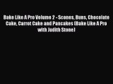 [Read Book] Bake Like A Pro Volume 2 - Scones Buns Chocolate Cake Carrot Cake and Pancakes