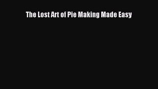 [Read Book] The Lost Art of Pie Making Made Easy Free PDF