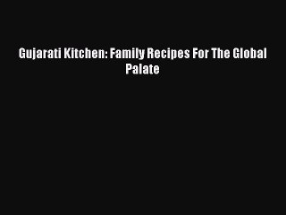 [PDF] Gujarati Kitchen: Family Recipes For The Global Palate [Download] Online