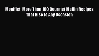 [Read Book] Moufflet: More Than 100 Gourmet Muffin Recipes That Rise to Any Occasion  EBook