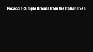 [Read Book] Focaccia: Simple Breads from the Italian Oven  EBook