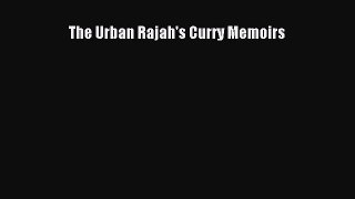 [PDF] The Urban Rajah's Curry Memoirs [Download] Full Ebook