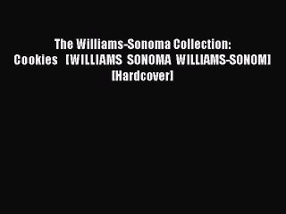 [Read Book] The Williams-Sonoma Collection: Cookies   [WILLIAMS SONOMA WILLIAMS-SONOM] [Hardcover]