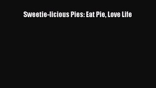 [Read Book] Sweetie-licious Pies: Eat Pie Love Life  EBook