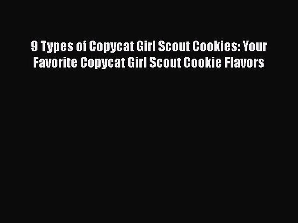 [Read Book] 9 Types of Copycat Girl Scout Cookies: Your Favorite Copycat Girl Scout Cookie