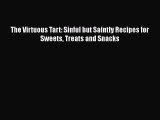 [Read Book] The Virtuous Tart: Sinful but Saintly Recipes for Sweets Treats and Snacks Free
