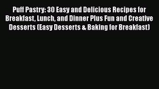 [Read Book] Puff Pastry: 30 Easy and Delicious Recipes for Breakfast Lunch and Dinner Plus