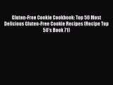 [Read Book] Gluten-Free Cookie Cookbook: Top 50 Most Delicious Gluten-Free Cookie Recipes (Recipe