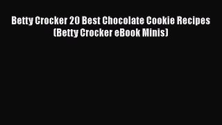 [Read Book] Betty Crocker 20 Best Chocolate Cookie Recipes (Betty Crocker eBook Minis)  EBook