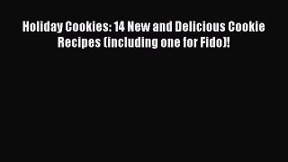 [Read Book] Holiday Cookies: 14 New and Delicious Cookie Recipes (including one for Fido)!
