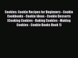 [Read Book] Cookies: Cookie Recipes for Beginners - Cookie Cookbooks - Cookie Ideas - Cookie