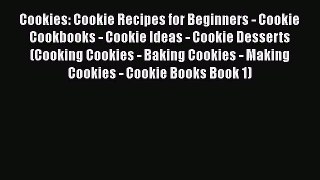 [Read Book] Cookies: Cookie Recipes for Beginners - Cookie Cookbooks - Cookie Ideas - Cookie