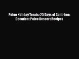 [Read Book] Paleo Holiday Treats: 25 Days of Guilt-free Decadent Paleo Dessert Recipes Free