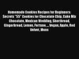 [Read Book] Homemade Cookies Recipes for Beginners: Secrets 55 Cookies for Chocolate Chip Cake
