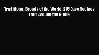 [Read Book] Traditional Breads of the World: 275 Easy Recipes from Around the Globe  EBook