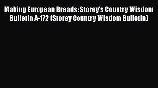 [Read Book] Making European Breads: Storey's Country Wisdom Bulletin A-172 (Storey Country