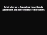 Read An Introduction to Generalized Linear Models (Quantitative Applications in the Social