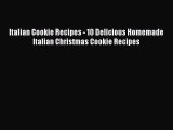 [Read Book] Italian Cookie Recipes - 10 Delicious Homemade Italian Christmas Cookie Recipes