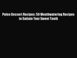 [Read Book] Paleo Dessert Recipes: 50 Mouthwatering Recipes to Satiate Your Sweet Tooth  Read