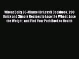 [PDF] Wheat Belly 30-Minute (Or Less!) Cookbook: 200 Quick and Simple Recipes to Lose the Wheat