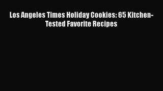 [Read Book] Los Angeles Times Holiday Cookies: 65 Kitchen-Tested Favorite Recipes  EBook