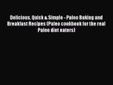 [Read Book] Delicious Quick & Simple - Paleo Baking and Breakfast Recipes (Paleo cookbook for