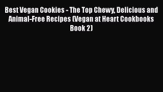 [Read Book] Best Vegan Cookies - The Top Chewy Delicious and Animal-Free Recipes (Vegan at