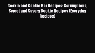 [Read Book] Cookie and Cookie Bar Recipes: Scrumptious Sweet and Savory Cookie Recipes (Everyday