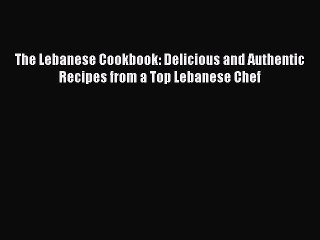 Video herunterladen: [Download PDF] The Lebanese Cookbook: Delicious and Authentic Recipes from a Top Lebanese Chef