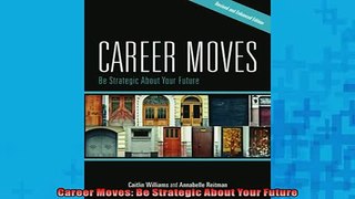 FREE PDF  Career Moves Be Strategic About Your Future  FREE BOOOK ONLINE