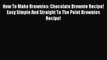 [Read Book] How To Make Brownies: Chocolate Brownie Recipe! Easy Simple And Straight To The